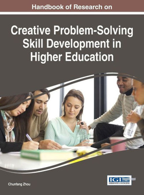 Handbook Of Research On Creative Problem-Solving Skill Development In Higher Education (Advances In Higher Education And Professional Development)