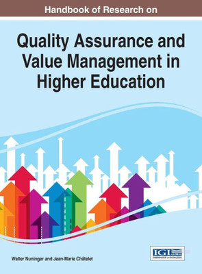 Handbook Of Research On Quality Assurance And Value Management In Higher Education (Advances In Educational Marketing, Administration, And Leadership)