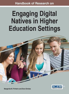 Handbook Of Research On Engaging Digital Natives In Higher Education Settings (Advances In Higher Education And Professional Development)