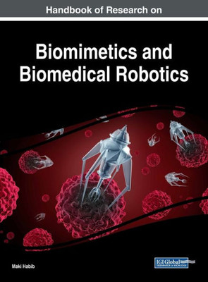 Handbook Of Research On Biomimetics And Biomedical Robotics (Advances In Computational Intelligence And Robotics)