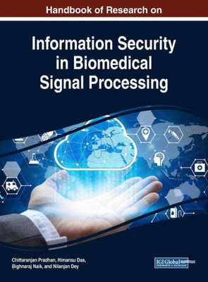 Handbook Of Research On Information Security In Biomedical Signal Processing (Advances In Information Security, Privacy, And Ethics)