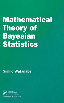 Mathematical Theory Of Bayesian Statistics (Chapman & Hall/Crc Monographs On Statistics & Applied Probab)