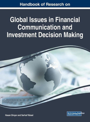 Handbook Of Research On Global Issues In Financial Communication And Investment Decision Making (Advances In Finance, Accounting, And Economics)