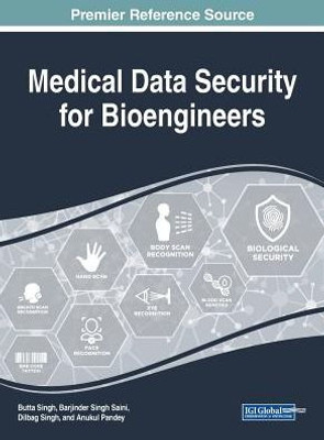 Medical Data Security For Bioengineers (Advances In Bioinformatics And Biomedical Engineering (Abbe))