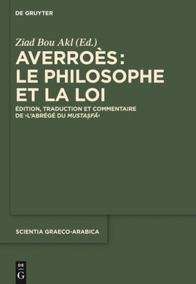 Averroès: Le Philosophe Et La Loi (Scientia Graeco-Arabica) (French Edition) (Scientia Graeco-Arabica, 14) (French And Arabic Edition)