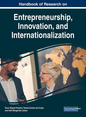 Handbook Of Research On Entrepreneurship, Innovation, And Internationalization (Advances In Business Strategy And Competitive Advantage)