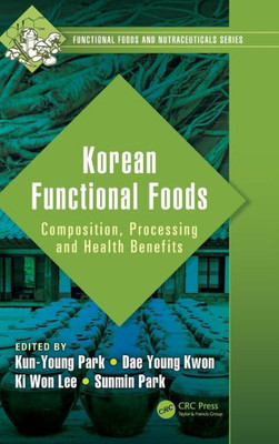 Korean Functional Foods: Composition, Processing And Health Benefits (Functional Foods And Nutraceuticals)