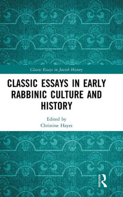 Classic Essays In Early Rabbinic Culture And History (Classic Essays In Jewish History)