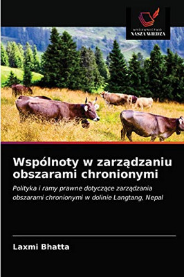 Wspólnoty w zarządzaniu obszarami chronionymi: Polityka i ramy prawne dotyczące zarządzania obszarami chronionymi w dolinie Langtang, Nepal (Polish Edition)