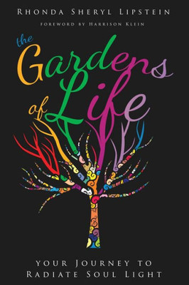 The Gardens Of Life: Your Journey To Radiate Soul Light