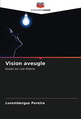 Vision aveugle: Essais sur une théorie (French Edition)