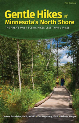 Gentle Hikes Of Minnesota's North Shore: The Area'S Most Scenic Hikes Less Than 3 Miles