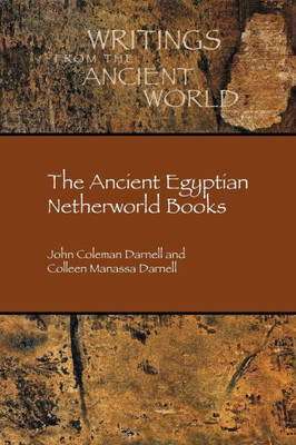 The Ancient Egyptian Netherworld Books (Writings From The Ancient World 39)