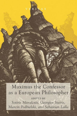 Maximus The Confessor As A European Philosopher (Veritas)