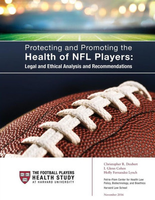 Protecting And Promoting The Health Of Nfl Players: Legal And Ethical Analysis And Recommendations