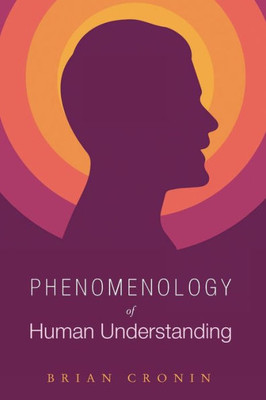 Phenomenology Of Human Understanding