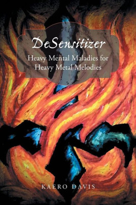 Desensitizer: Heavy Mental Maladies For Heavy Metal Melodies