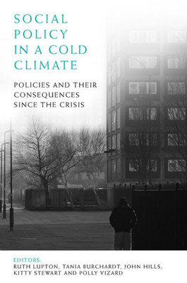 Social Policy In A Cold Climate: Policies And Their Consequences Since The Crisis (Case Studies On Poverty, Place And Policy)