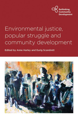 Environmental Justice, Popular Struggle And Community Development (Rethinking Community Development)