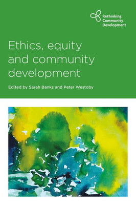 Ethics, Equity And Community Development (Rethinking Community Development)