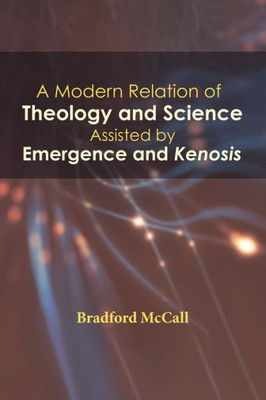 A Modern Relation Of Theology And Science Assisted By Emergence And Kenosis