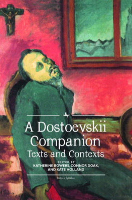 A Dostoevskii Companion: Texts And Contexts (Cultural Syllabus)