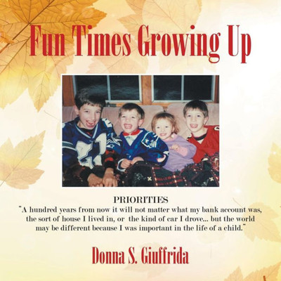 Fun Times Growing Up: True Stories Of Lessons Learned With Family And Friends