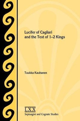 Lucifer Of Cagliari And The Text Of 1-2 Kings (Septuagint And Cognate Studies)