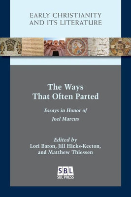 The Ways That Often Parted: Essays In Honor Of Joel Marcus (Early Christianity And Its Literature)