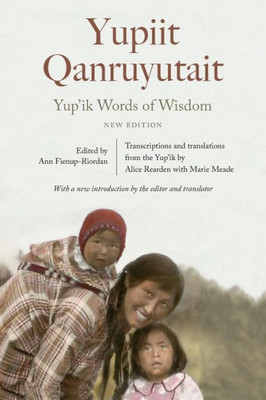 Yup'Ik Words Of Wisdom: Yupiit Qanruyutait, New Edition