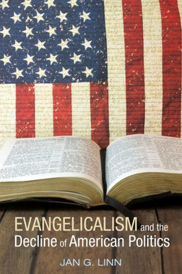 Evangelicalism And The Decline Of American Politics