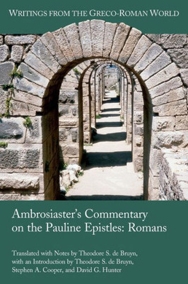 Ambrosiaster'S Commentary On The Pauline Epistles: Romans (Writings From The Greco-Roman World 41)