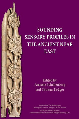 Sounding Sensory Profiles In The Ancient Near East (Ancient Near East Monographs)