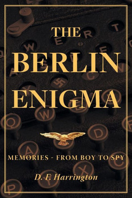 The Berlin Enigma: Memories - From Boy To Spy