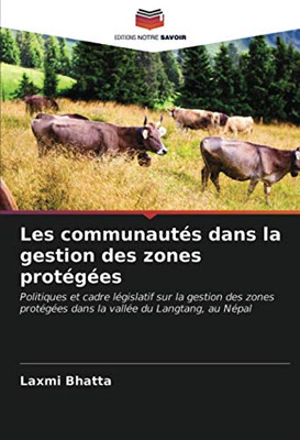 Les communautés dans la gestion des zones protégées: Politiques et cadre législatif sur la gestion des zones protégées dans la vallée du Langtang, au Népal (French Edition)