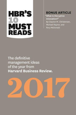Hbr'S 10 Must Reads 2017: The Definitive Management Ideas Of The Year From Harvard Business Review (With Bonus Article ?What Is Disruptive Innovation??) (Hbr'S 10 Must Reads)