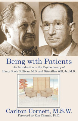 Being With Patients: An Introduction To The Psychotherapy Of Harry Stack Sullivan, M.D. And Otto Allen Will, Jr., M.D.