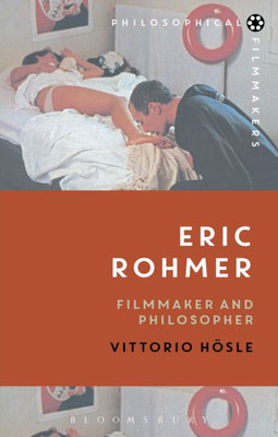 Eric Rohmer: Filmmaker And Philosopher (Philosophical Filmmakers)