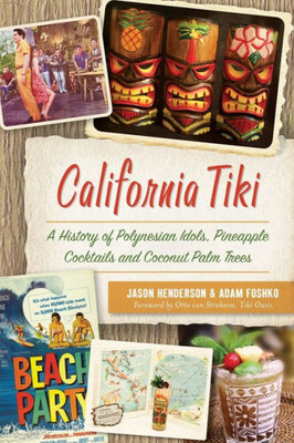 California Tiki: A History Of Polynesian Idols, Pineapple Cocktails And Coconut Palm Trees