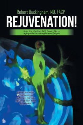Rejuvenation!: How The Capillary-Cell Dance Blocks Aging While Decreasing Pain And Fatigue