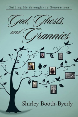 God, Ghosts, And Grannies: Guiding Me Through The Generations