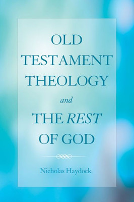 Old Testament Theology And The Rest Of God