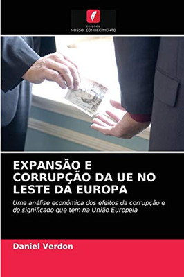 Expansão E Corrupção Da Ue No Leste Da Europa (Portuguese Edition)