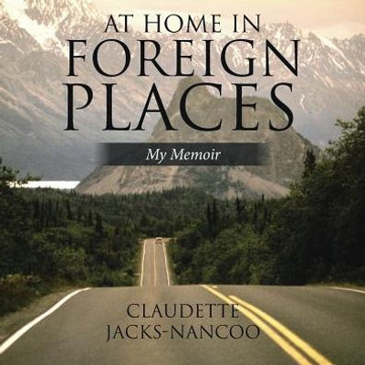 At Home In Foreign Places: My Memoir