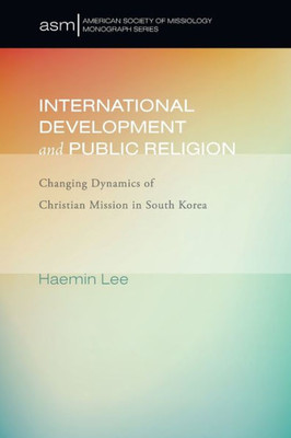 International Development And Public Religion (American Society Of Missiology Monograph)