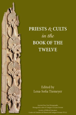 Priests And Cults In The Book Of The Twelve (Ancient Near East Monographs) (Ancient Near Eastern Monographs)