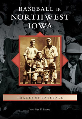 Baseball In Northwest Iowa (Images Of Baseball)