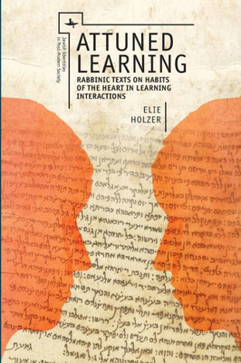 Attuned Learning: Rabbinic Texts On Habits Of The Heart In Learning Interactions (Jewish Identities In Post-Modern Society)