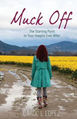 Muck Off: The Starting Point To Your Happily Ever After