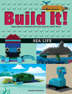 Build It! Sea Life: Make Supercool Models With Your Favorite Lego® Parts (Brick Books, 11)